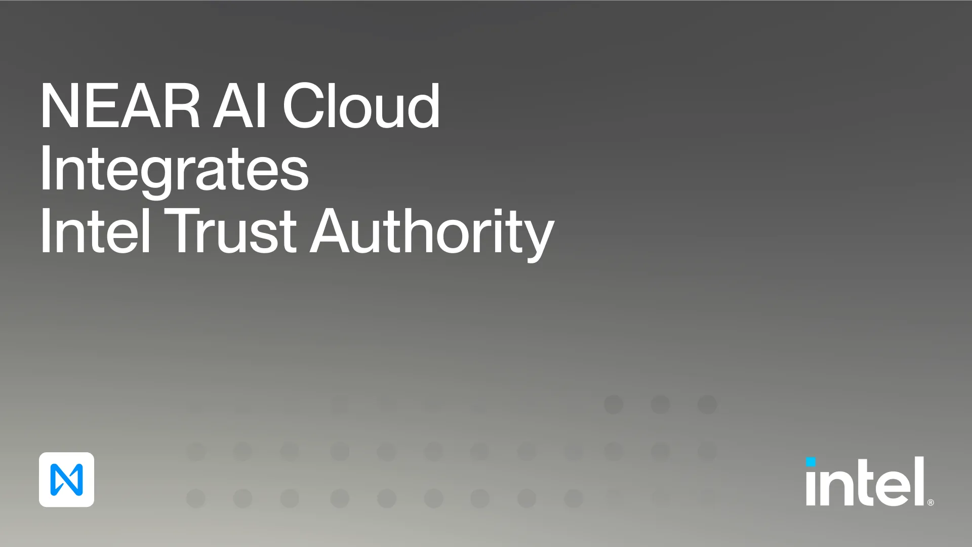 NEAR AI 接入 Intel Trust Authority，增加独立推理环境证明
